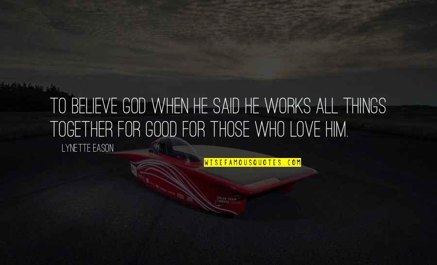 He Is A Good God Quotes By Lynette Eason: To believe God when He said He works