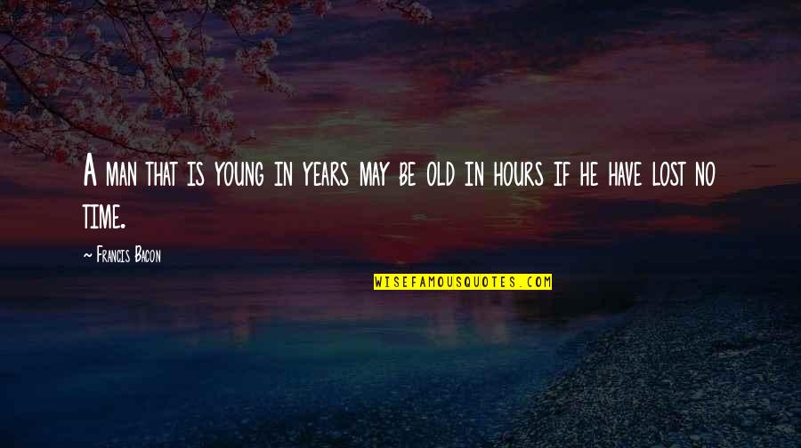 He Is A Man Quotes By Francis Bacon: A man that is young in years may