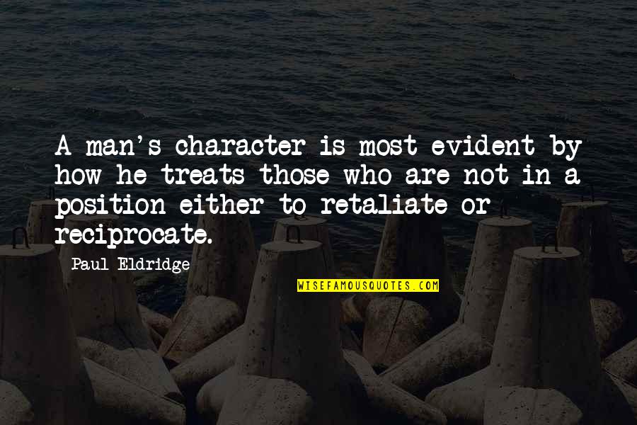 He Is A Man Quotes By Paul Eldridge: A man's character is most evident by how