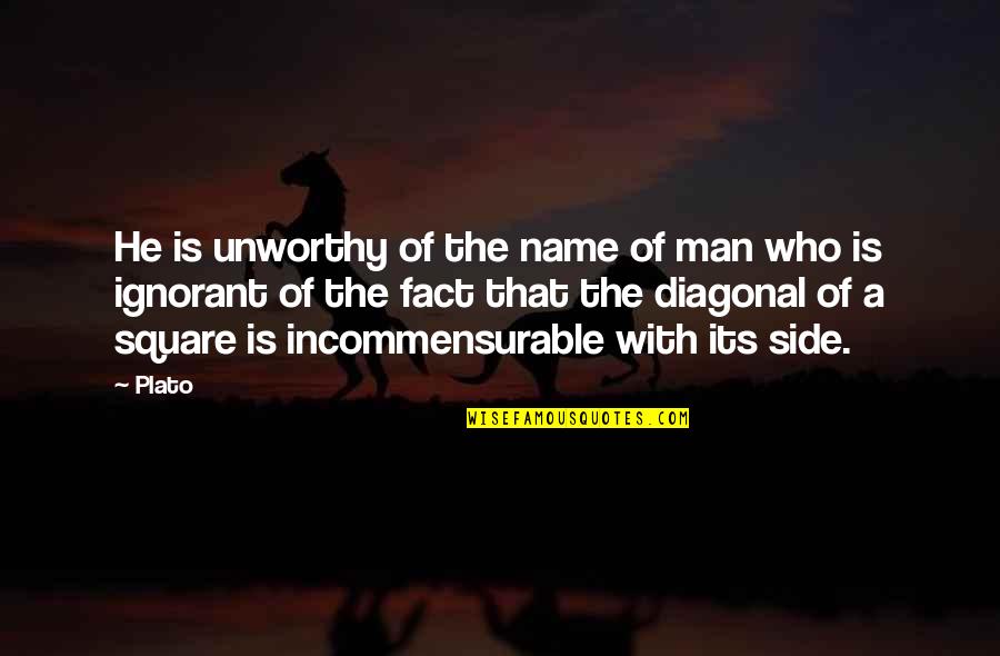 He Is A Man Quotes By Plato: He is unworthy of the name of man