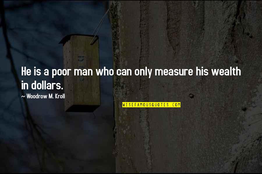 He Is A Man Quotes By Woodrow M. Kroll: He is a poor man who can only