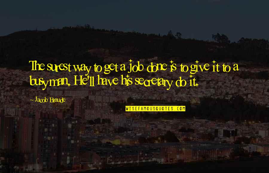 He Is Busy Quotes By Jacob Braude: The surest way to get a job done