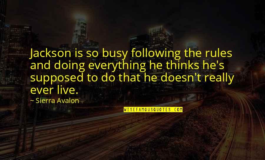 He Is Busy Quotes By Sierra Avalon: Jackson is so busy following the rules and