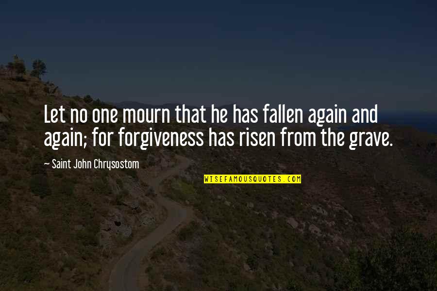 He Is Risen Quotes By Saint John Chrysostom: Let no one mourn that he has fallen