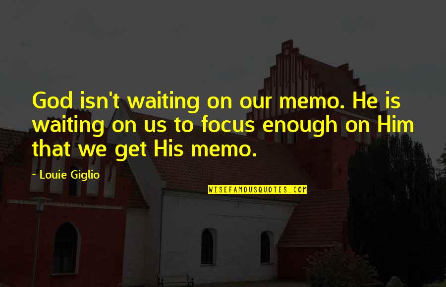 He Is We Quotes By Louie Giglio: God isn't waiting on our memo. He is