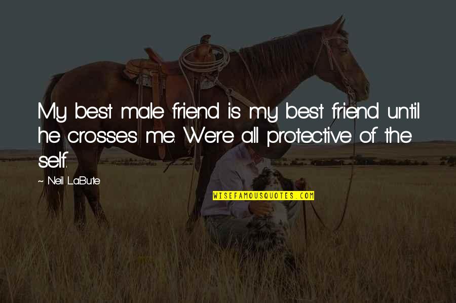 He Is We Quotes By Neil LaBute: My best male friend is my best friend