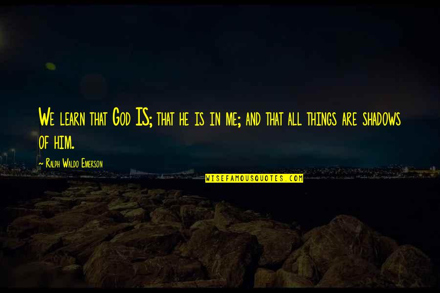 He Is We Quotes By Ralph Waldo Emerson: We learn that God IS; that he is