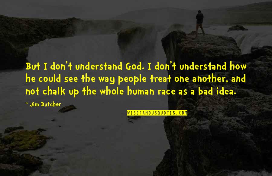 He Just Don't Understand Quotes By Jim Butcher: But I don't understand God. I don't understand