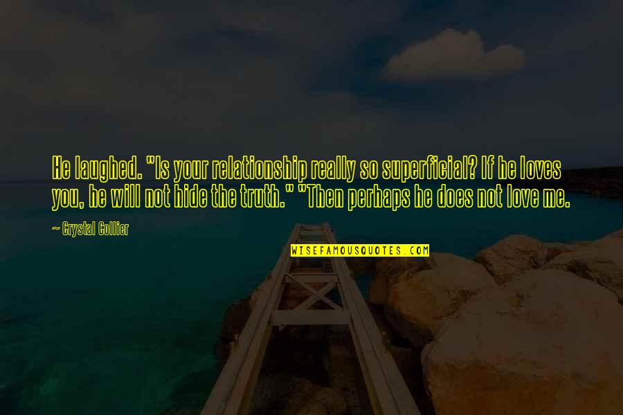 He Laughed Quotes By Crystal Collier: He laughed. "Is your relationship really so superficial?