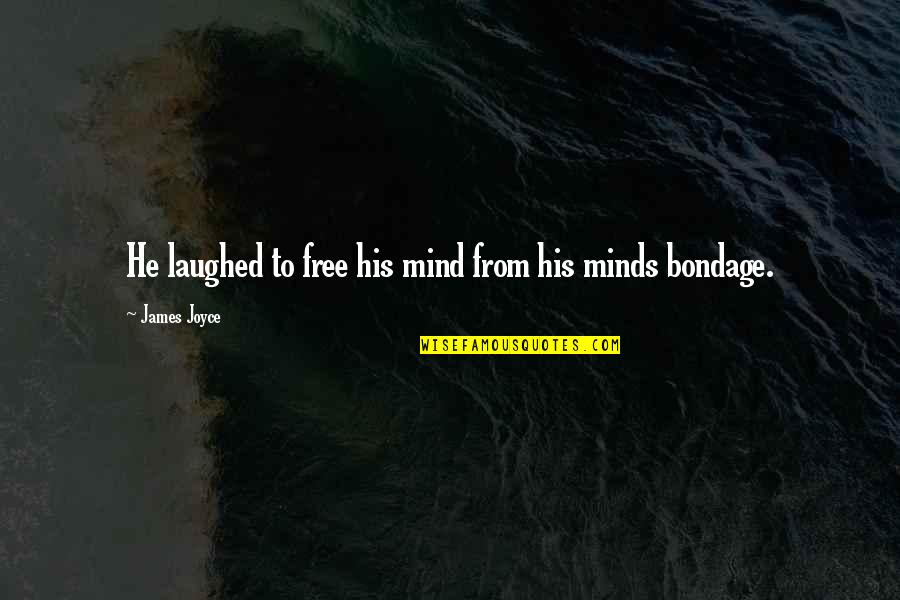 He Laughed Quotes By James Joyce: He laughed to free his mind from his