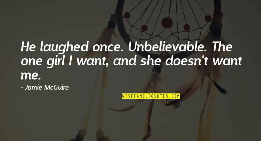 He Laughed Quotes By Jamie McGuire: He laughed once. Unbelievable. The one girl I