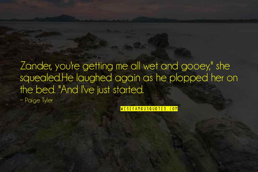 He Laughed Quotes By Paige Tyler: Zander, you're getting me all wet and gooey,"