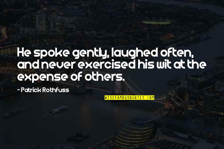 He Laughed Quotes By Patrick Rothfuss: He spoke gently, laughed often, and never exercised