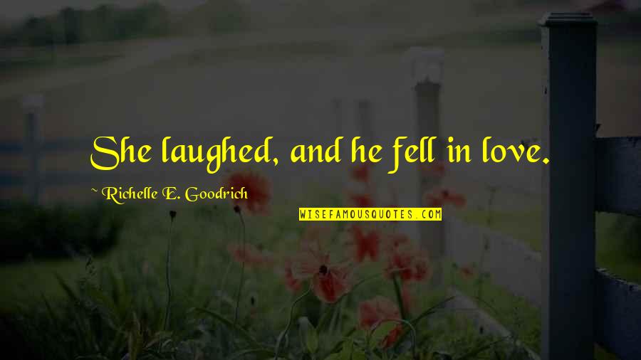 He Laughed Quotes By Richelle E. Goodrich: She laughed, and he fell in love.