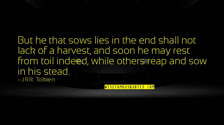 He Lies Quotes By J.R.R. Tolkien: But he that sows lies in the end