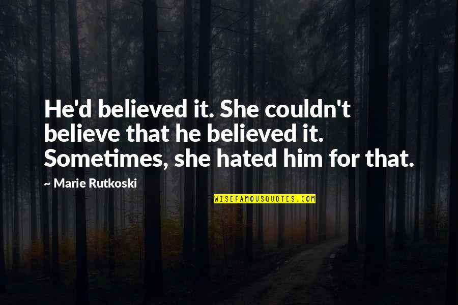 He Lies Quotes By Marie Rutkoski: He'd believed it. She couldn't believe that he