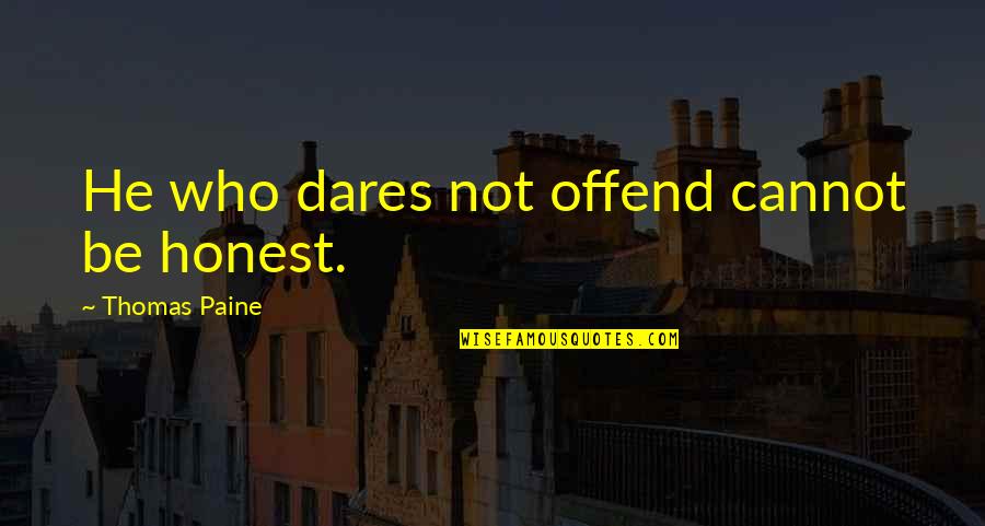 He Lies Quotes By Thomas Paine: He who dares not offend cannot be honest.