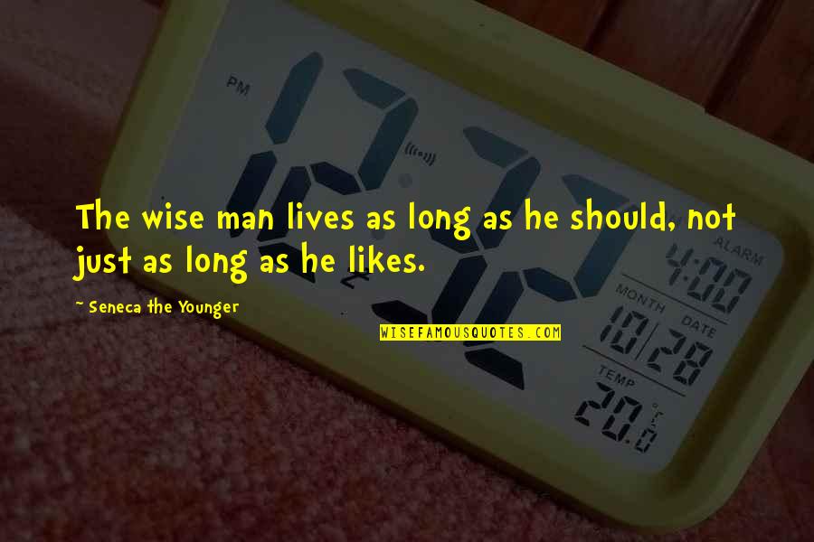 He Likes Quotes By Seneca The Younger: The wise man lives as long as he