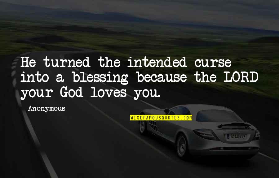 He Loves You Quotes By Anonymous: He turned the intended curse into a blessing