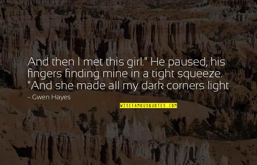 He Mine She Mine Quotes By Gwen Hayes: And then I met this girl." He paused,