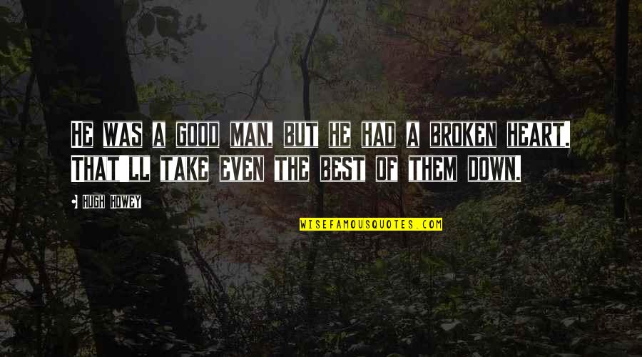 He Was A Good Man Quotes By Hugh Howey: He was a good man, but he had