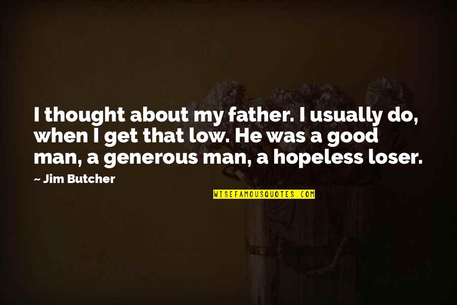 He Was A Good Man Quotes By Jim Butcher: I thought about my father. I usually do,