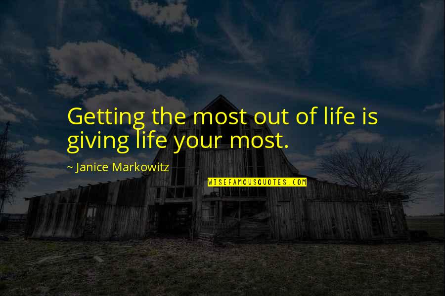 He Was A Great Man Tribute Quotes By Janice Markowitz: Getting the most out of life is giving