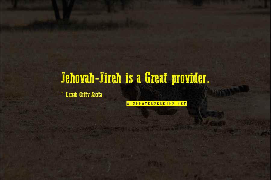 He Was A Great Man Tribute Quotes By Lailah Gifty Akita: Jehovah-Jireh is a Great provider.