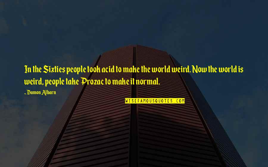 He Was Drawn To Her Quotes By Damon Albarn: In the Sixties people took acid to make