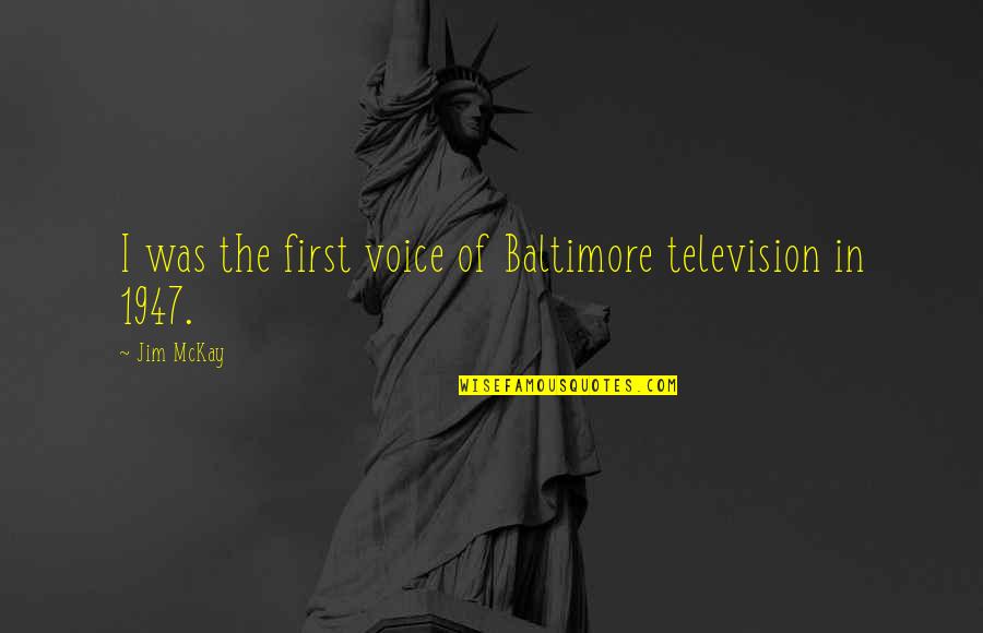 He Was Mine First Quotes By Jim McKay: I was the first voice of Baltimore television