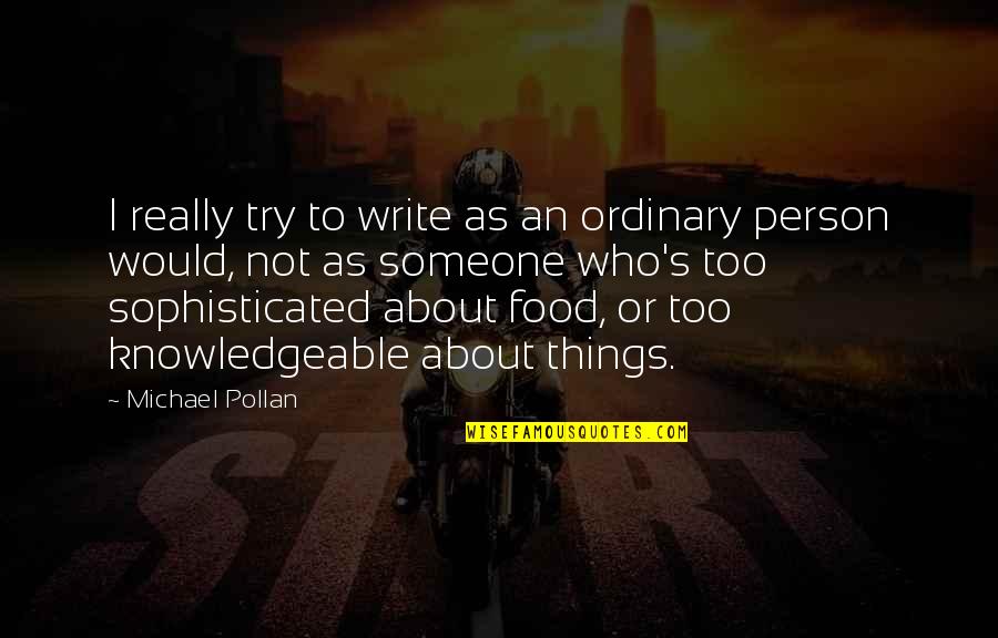 He Was Mine First Quotes By Michael Pollan: I really try to write as an ordinary