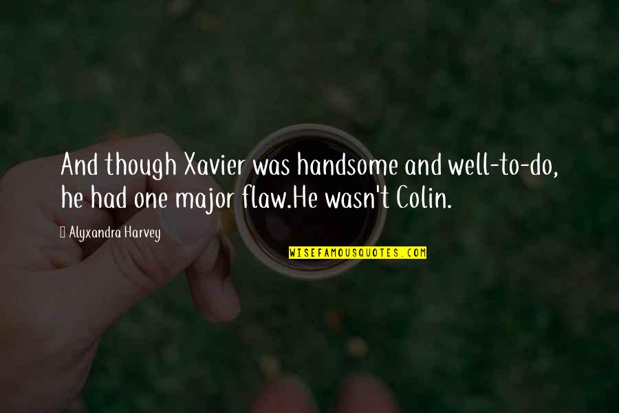 He Wasn The One Quotes By Alyxandra Harvey: And though Xavier was handsome and well-to-do, he
