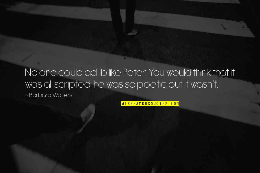 He Wasn The One Quotes By Barbara Walters: No one could ad lib like Peter. You