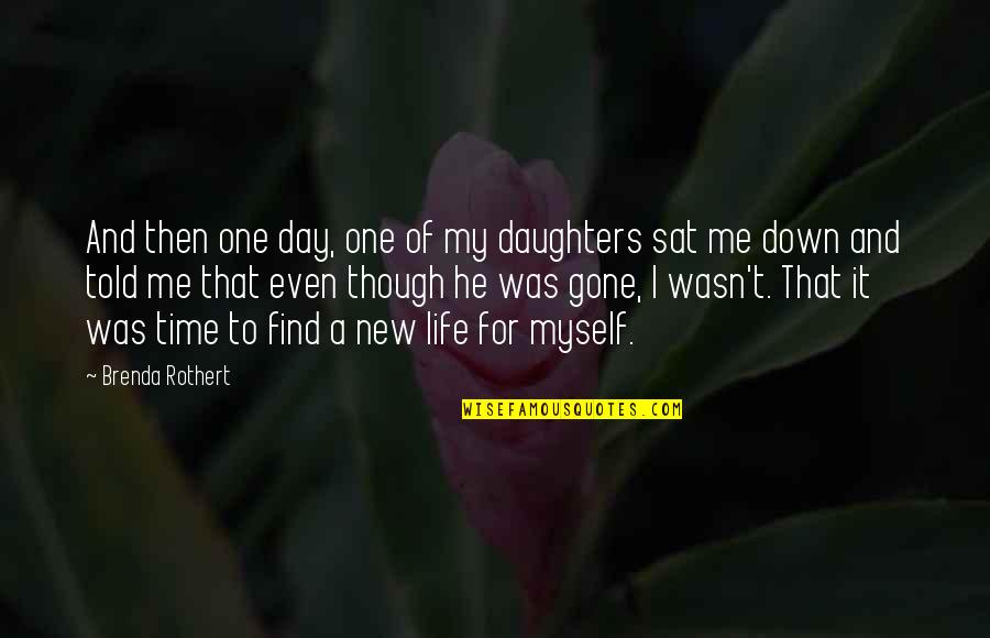 He Wasn The One Quotes By Brenda Rothert: And then one day, one of my daughters