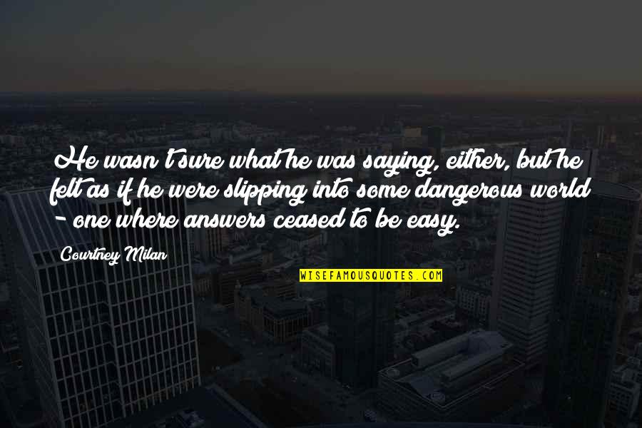 He Wasn The One Quotes By Courtney Milan: He wasn't sure what he was saying, either,