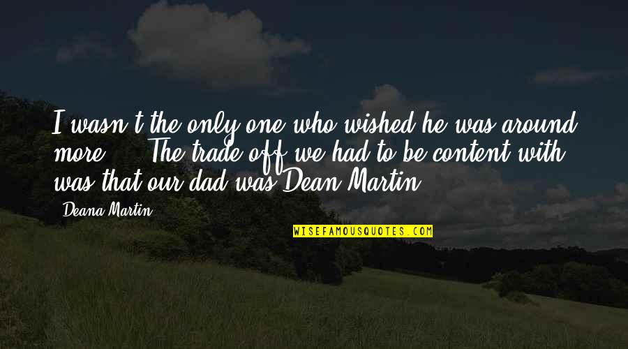 He Wasn The One Quotes By Deana Martin: I wasn't the only one who wished he