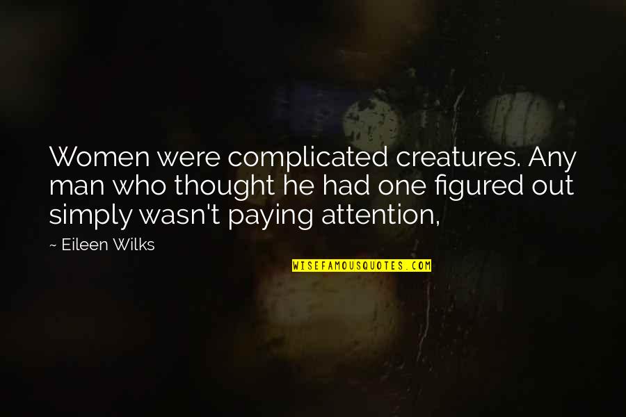 He Wasn The One Quotes By Eileen Wilks: Women were complicated creatures. Any man who thought