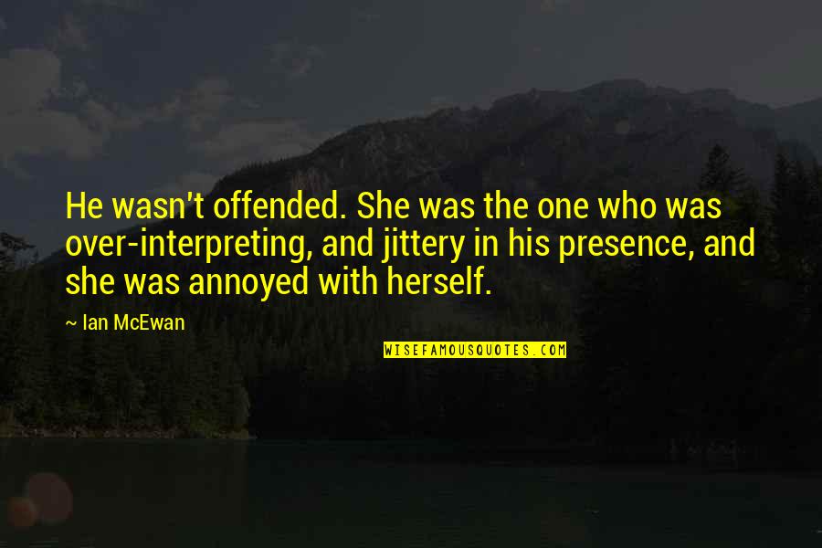 He Wasn The One Quotes By Ian McEwan: He wasn't offended. She was the one who