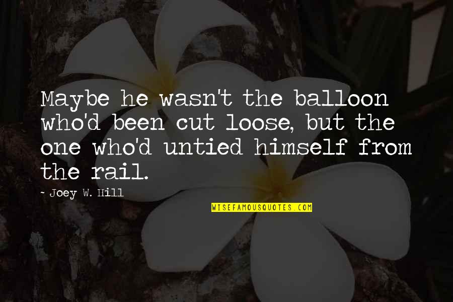 He Wasn The One Quotes By Joey W. Hill: Maybe he wasn't the balloon who'd been cut