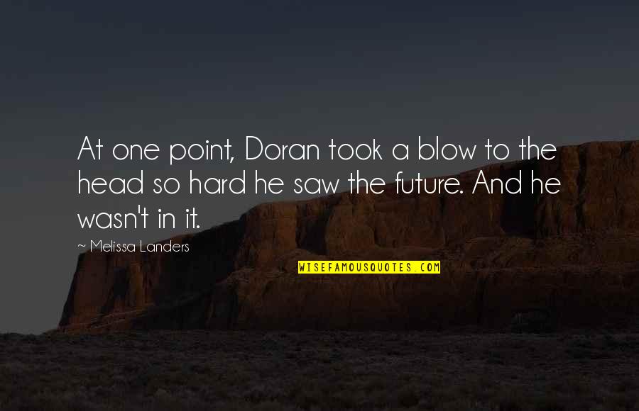 He Wasn The One Quotes By Melissa Landers: At one point, Doran took a blow to