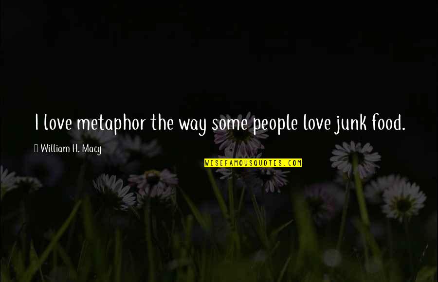 He Who Acknowledge His Sin Quotes By William H. Macy: I love metaphor the way some people love