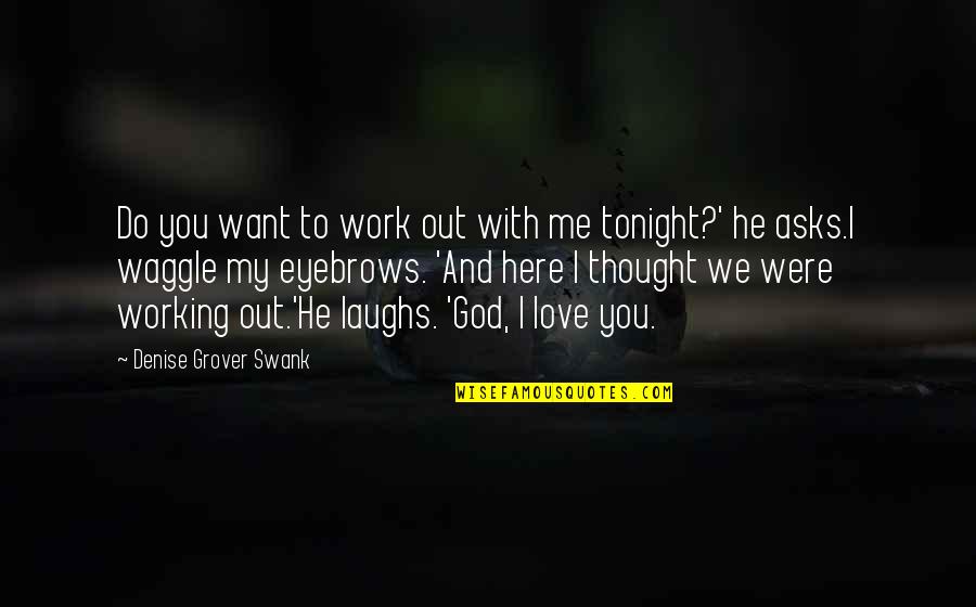 He Work Quotes By Denise Grover Swank: Do you want to work out with me