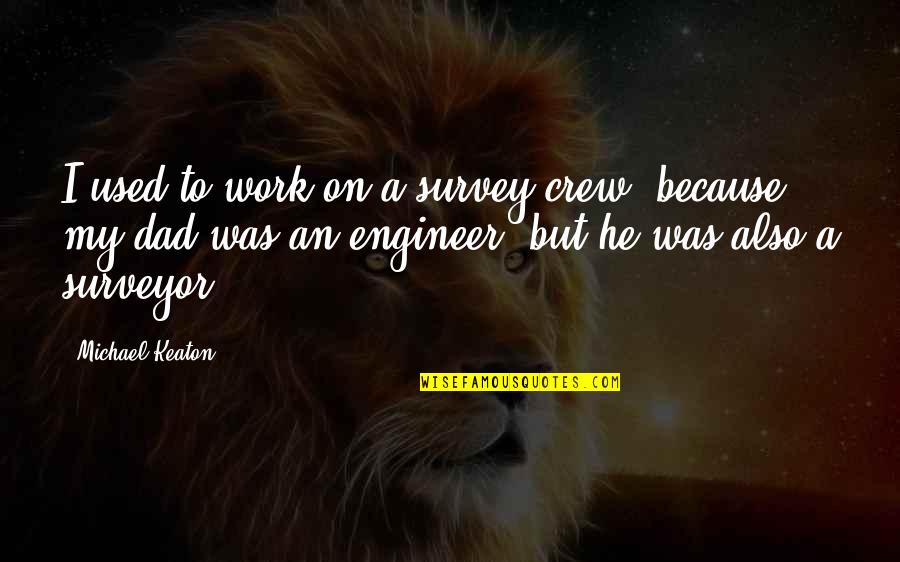 He Work Quotes By Michael Keaton: I used to work on a survey crew,