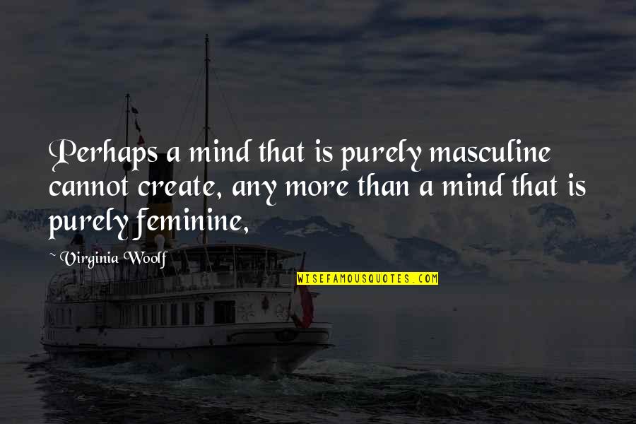 Heacox Quotes By Virginia Woolf: Perhaps a mind that is purely masculine cannot