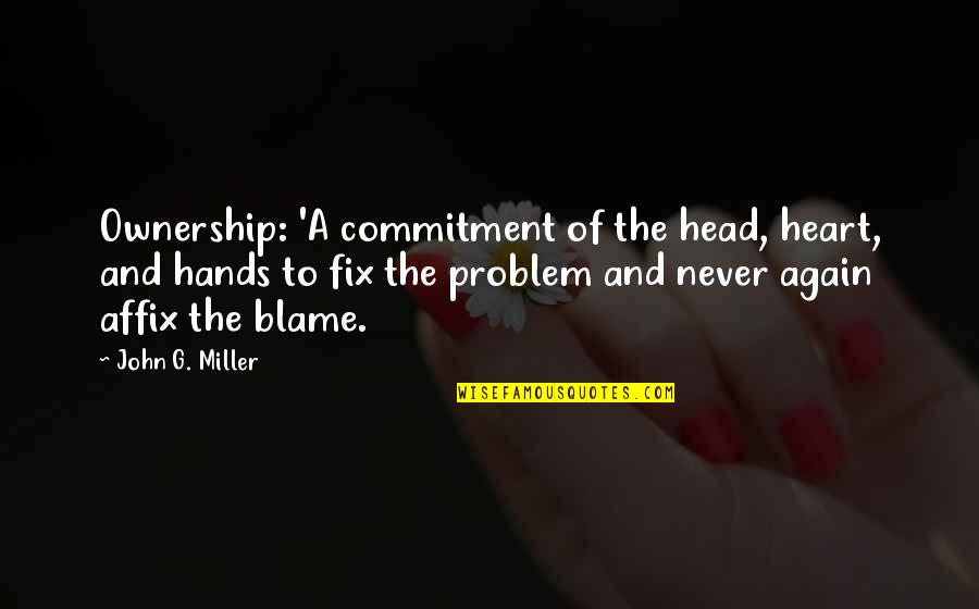 Head Heart And Hands Quotes By John G. Miller: Ownership: 'A commitment of the head, heart, and