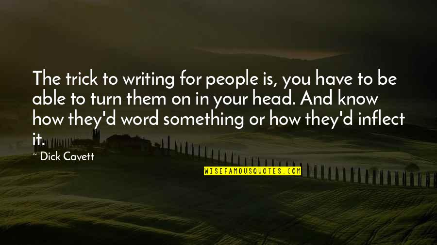 Head To Head Quotes By Dick Cavett: The trick to writing for people is, you