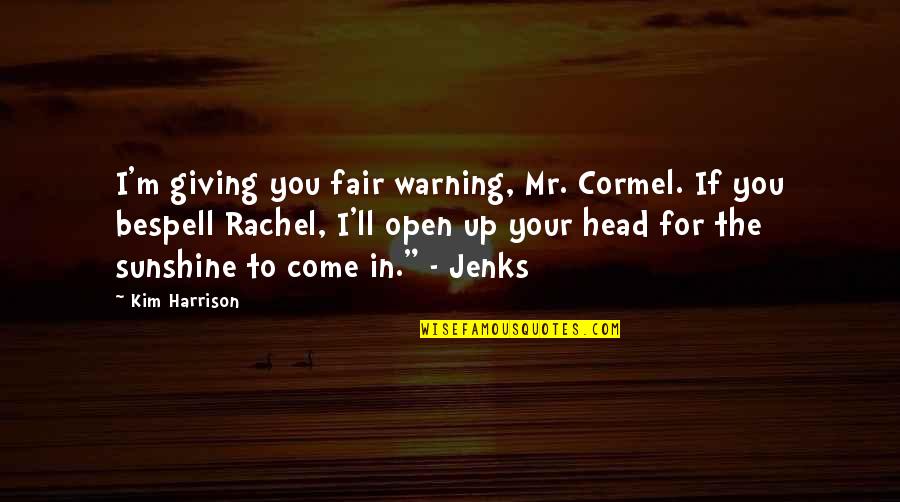 Head To Head Quotes By Kim Harrison: I'm giving you fair warning, Mr. Cormel. If