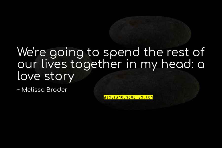 Head To Head Quotes By Melissa Broder: We're going to spend the rest of our