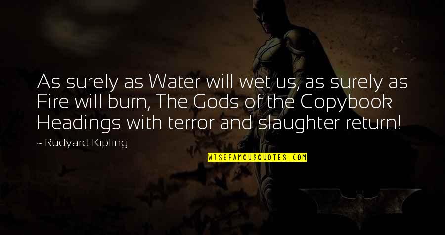 Headings Quotes By Rudyard Kipling: As surely as Water will wet us, as