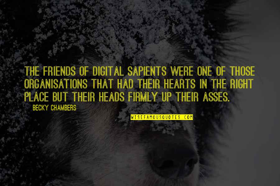 Heads Up In Quotes By Becky Chambers: The Friends of Digital Sapients were one of